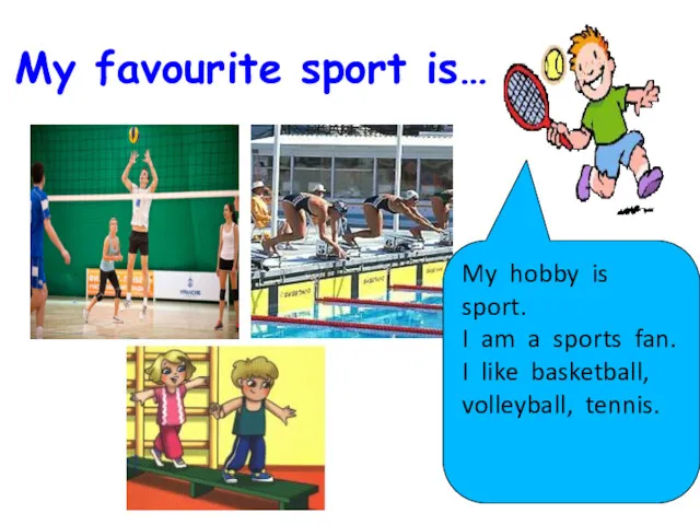 My hobby is sport. I am a sports fan. I