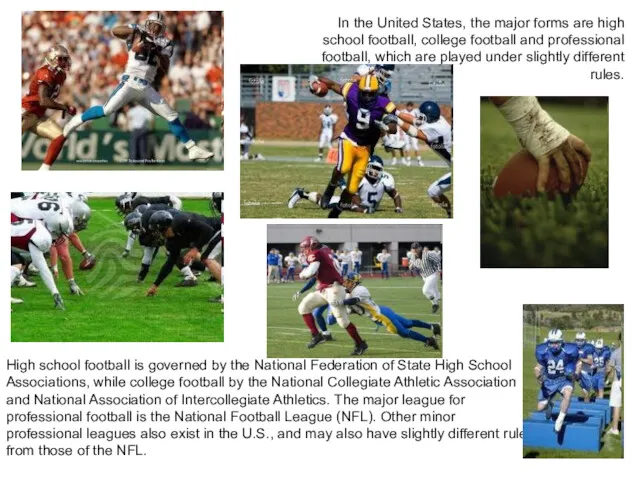 In the United States, the major forms are high school football, college football