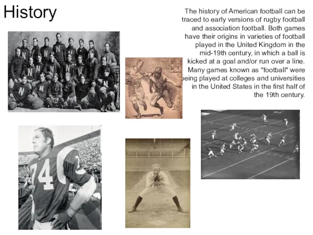 History The history of American football can be traced to early versions of