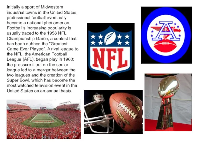 Initially a sport of Midwestern industrial towns in the United States, professional football