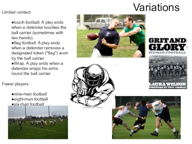 Variations Limited contact ●touch football. A play ends when a defender touches the