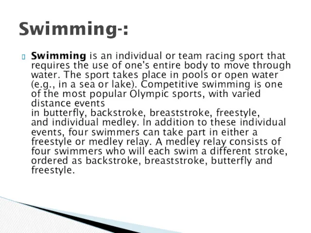 Swimming is an individual or team racing sport that requires