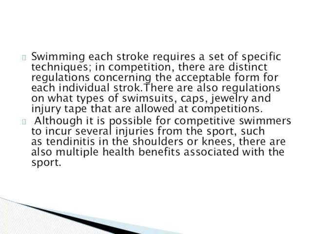 Swimming each stroke requires a set of specific techniques; in