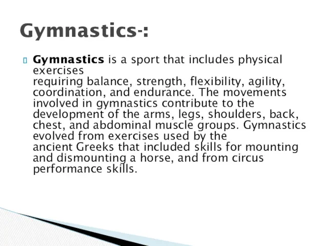 Gymnastics is a sport that includes physical exercises requiring balance,