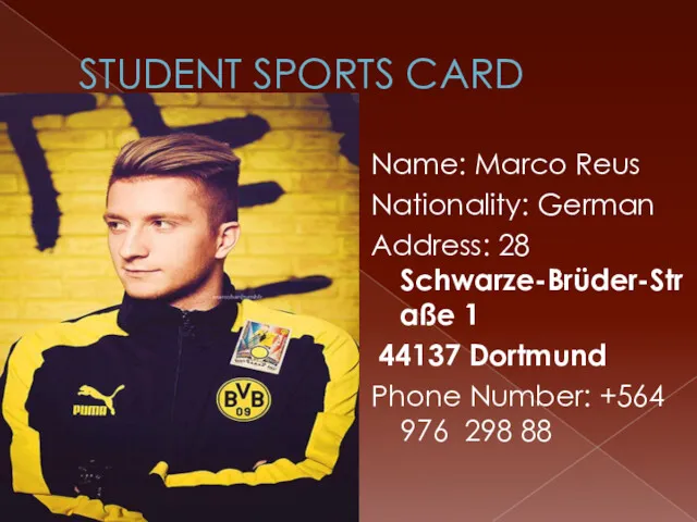 STUDENT SPORTS CARD Name: Marco Reus Nationality: German Address: 28