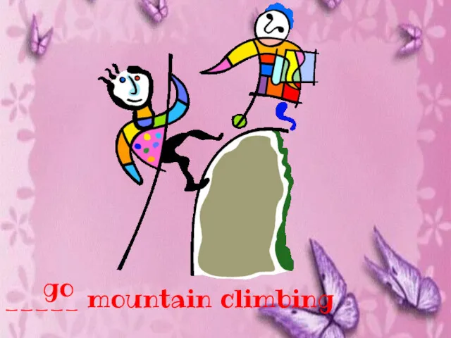 _____ mountain climbing go