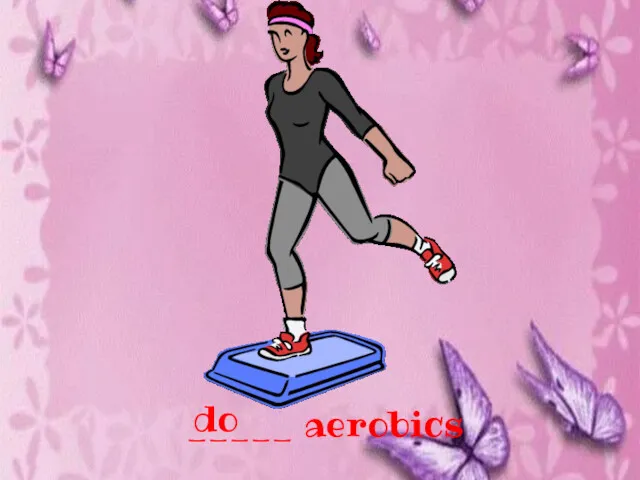 _____ aerobics do