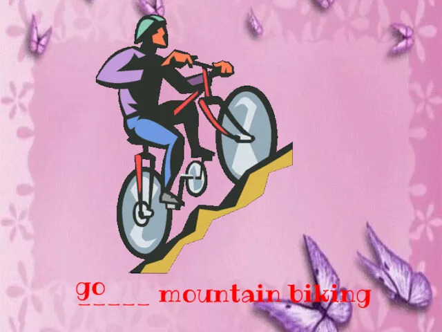 _____ mountain biking go