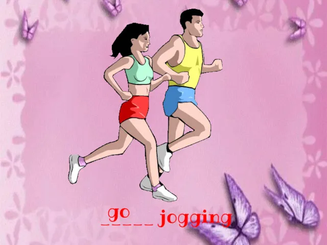 _____ jogging go