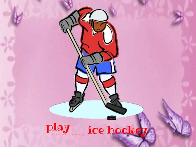 _____ ice hockey play