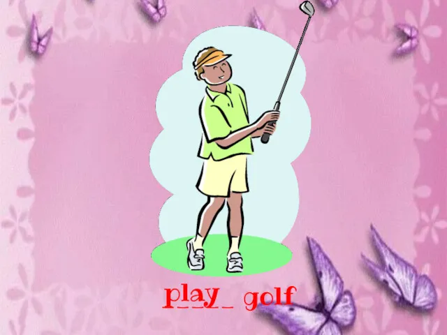 _____ golf play