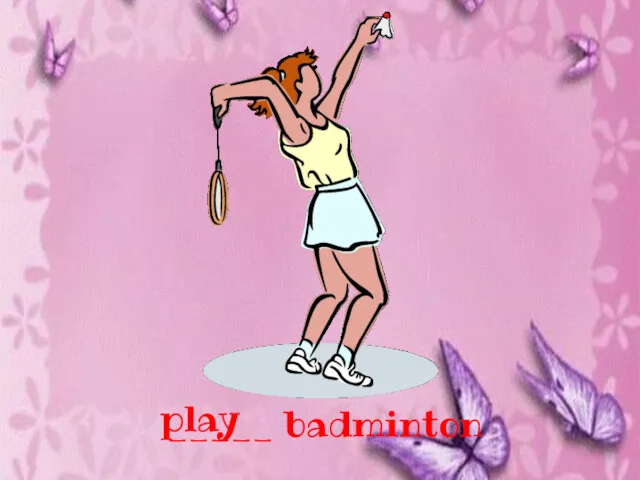 _____ badminton play