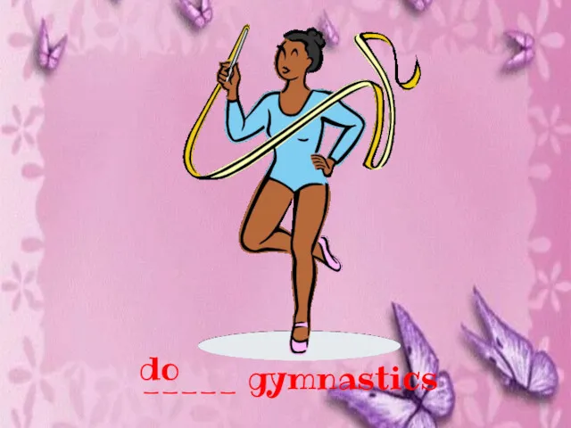 _____ gymnastics do