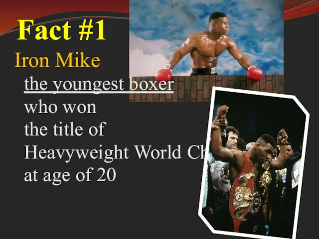 Fact #1 Iron Mike the youngest boxer who won the