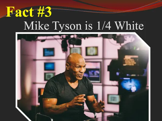 Fact #3 Mike Tyson is 1/4 White