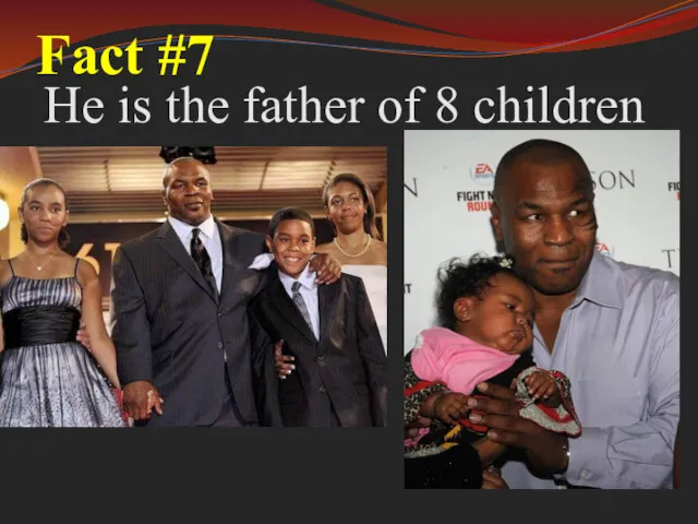 Fact #7 He is the father of 8 children