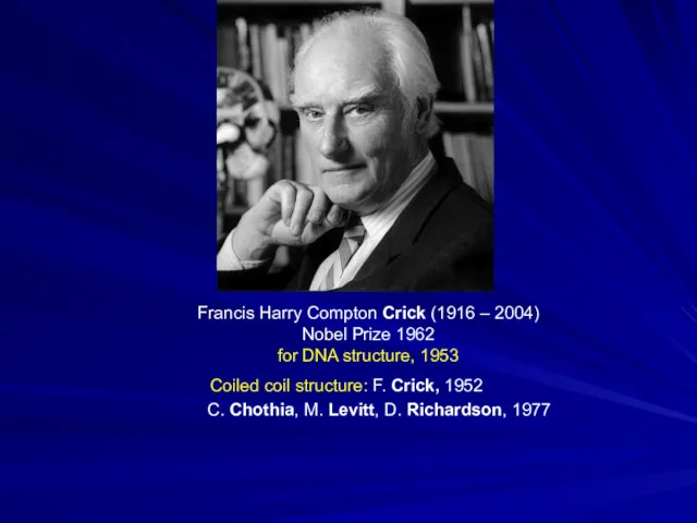Francis Harry Compton Crick (1916 – 2004) Nobel Prize 1962 for DNA structure,