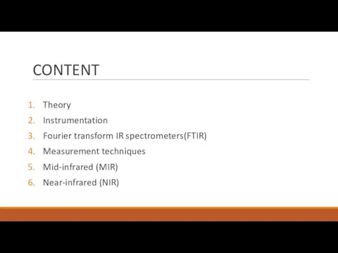 CONTENT Theory Instrumentation Fourier transform IR spectrometers(FTIR) Measurement techniques Mid-infrared (MIR) Near-infrared (NIR)