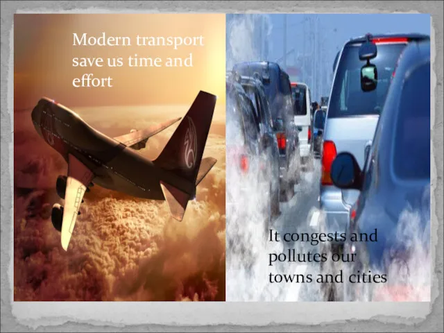 Modern transport save us time and effort It congests and pollutes our towns and cities