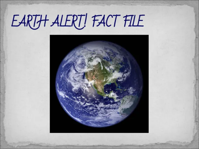 EARTH ALERT! FACT FILE