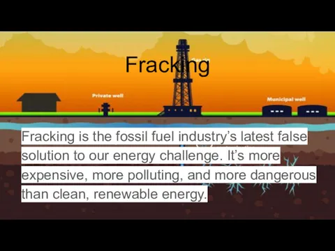 Fracking Fracking is the fossil fuel industry’s latest false solution to our energy