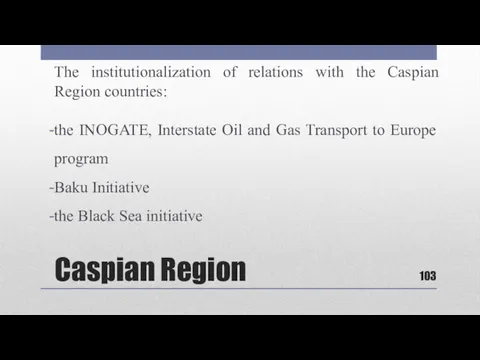 Caspian Region The institutionalization of relations with the Caspian Region