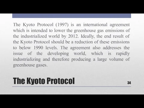 The Kyoto Protocol The Kyoto Protocol (1997) is an international