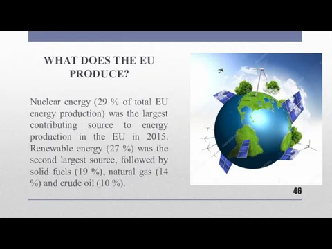 WHAT DOES THE EU PRODUCE? Nuclear energy (29 % of