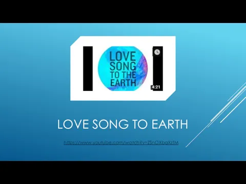 LOVE SONG TO EARTH https://www.youtube.com/watch?v=ZSnOXbaXzfM