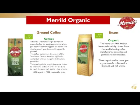 Organic A tasteful and aromatic light to medium roasted coffee