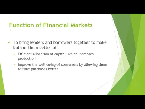 Function of Financial Markets ` To bring lenders and borrowers