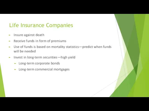 Life Insurance Companies Insure against death Receive funds in form