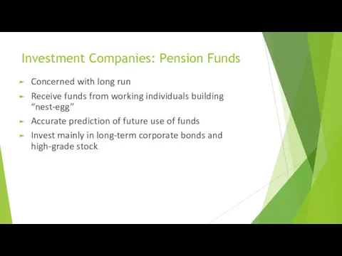 Investment Companies: Pension Funds Concerned with long run Receive funds