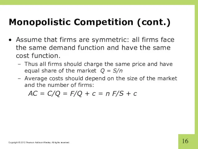 Monopolistic Competition (cont.) Assume that firms are symmetric: all firms face the same