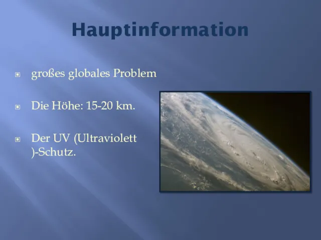 Hauptinformation großes globales Problem Die Höhe: 15-20 km. Der UV (Ultraviolett )-Schutz.