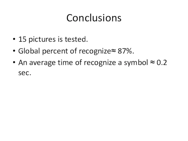 Conclusions 15 pictures is tested. Global percent of recognize≈ 87%.