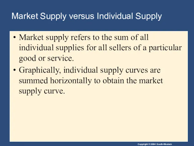 Market Supply versus Individual Supply Market supply refers to the