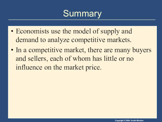 Summary Economists use the model of supply and demand to