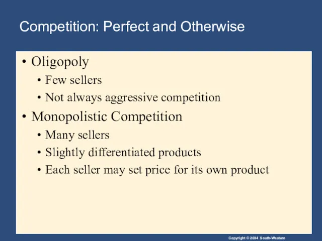 Oligopoly Few sellers Not always aggressive competition Monopolistic Competition Many