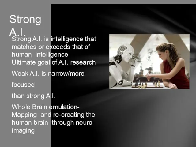 Strong A.I. Strong A.I. is intelligence that matches or exceeds