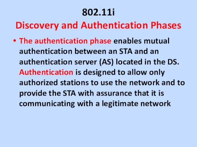 802.11i Discovery and Authentication Phases The authentication phase enables mutual