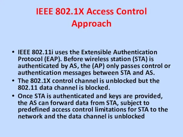 IEEE 802.1X Access Control Approach IEEE 802.11i uses the Extensible