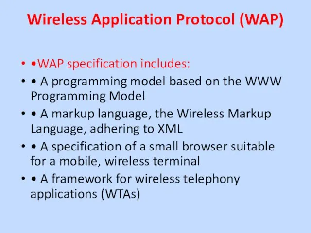 Wireless Application Protocol (WAP) •WAP specification includes: • A programming