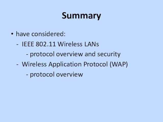 Summary have considered: - IEEE 802.11 Wireless LANs - protocol