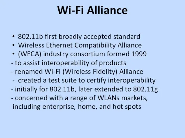 Wi-Fi Alliance 802.11b first broadly accepted standard Wireless Ethernet Compatibility