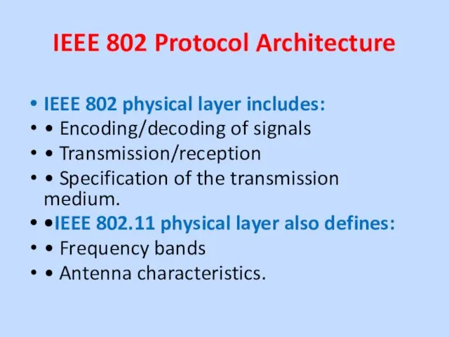 IEEE 802 Protocol Architecture IEEE 802 physical layer includes: •