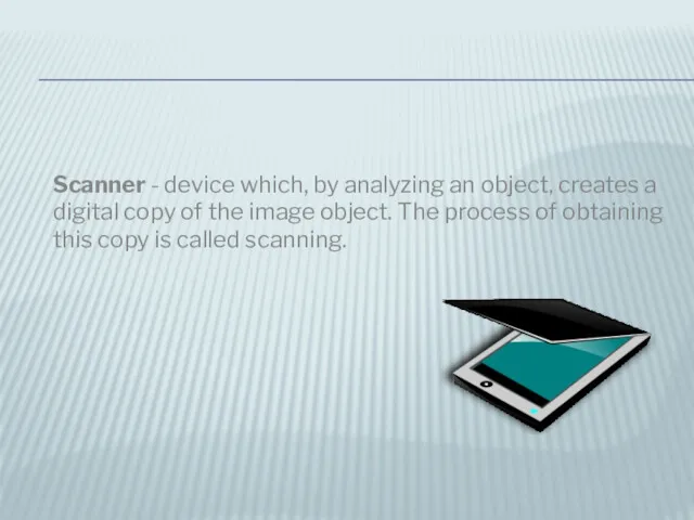 Scanner - device which, by analyzing an object, creates a