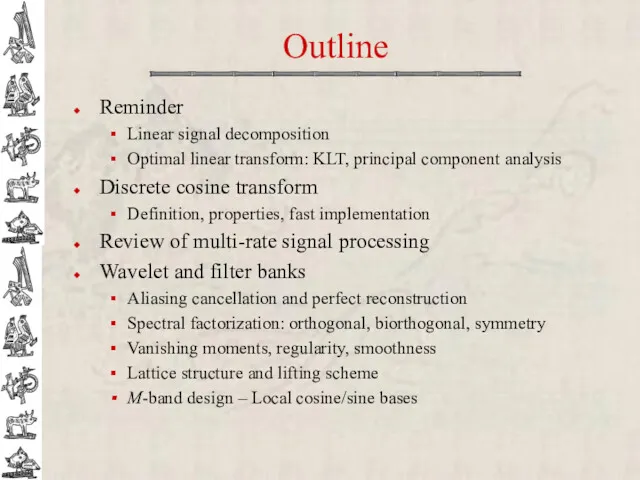 Outline Reminder Linear signal decomposition Optimal linear transform: KLT, principal