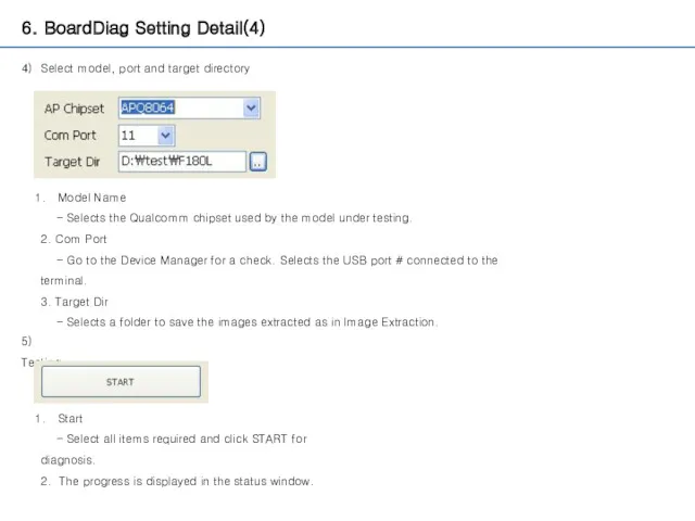 6. BoardDiag Setting Detail(4) 4) Select model, port and target directory Model Name