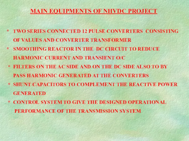 MAIN EQUIPMENTS OF NHVDC PROJECT * TWO SERIES CONNECTED 12